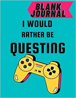 BLANK JOURNAL: I WOULD RATHER BE QUESTING