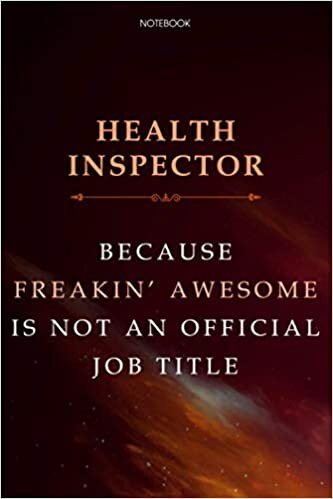 Lined Notebook Journal Health Inspector Because Freakin' Awesome Is Not An Official Job Title: Business, Agenda, Finance, Daily, Over 100 Pages, 6x9 inch, Financial, Cute