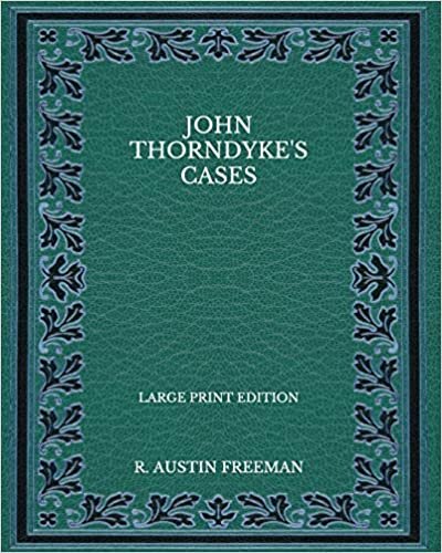 John Thorndyke's Cases - Large Print Edition