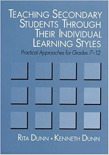 Teaching Secondary Students Through Their Individual Learning Styles: Practical Approaches for Grades 7-12