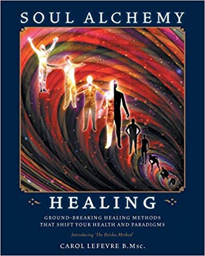 Soul Alchemy Healing: Ground-Breaking Healing Methods That Shift Your Health And Paradigms