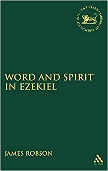 Word and Spirit in Ezekiel (Library of Hebrew Bible/ Old Testament Studies, Band 447)