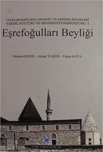Eşrefoğulları Beyliği: Uluslararası Orta Anadolu ve Akdeniz Beylikleri Tarihi, Kültürü ve Medeniyeti Sempozyumu - 1