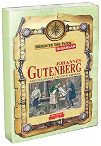 Dünya'ya Yön Veren İnsanlar - Johannes Gutenberg: Aydınlanma Çağının Mimarı - Matbaanın Bulucusu