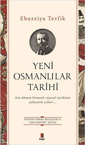Yeni Osmanlılar Tarihi: Son dönem Osmanlı Siyasal Tarihinin Çalkantılı Yılları… Devrin Görsel Belgeleri ve “Kim Kimdir?” Ekiyle indir
