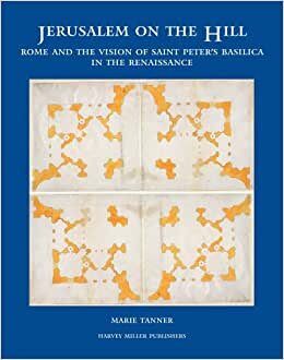 Jerusalem on the Hill: Rome and the Vision of St. Peter's in the Renaissance (Studies in Medieval and Early Renaissance Art History)