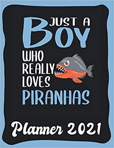 Planner 2021: Piranha Planner 2021 incl Calendar 2021 - Funny Piranha Quote: Just A Boy Who Loves Piranhas - Monthly, Weekly and Daily Agenda Overview ... - Weekly Calendar Double Page - Piranha gift"