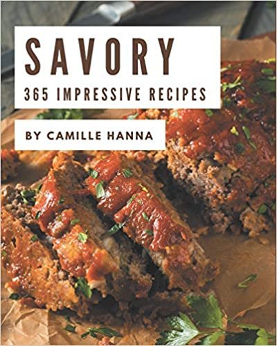 365 Impressive Savory Recipes: The Highest Rated Savory Cookbook You Should Read indir