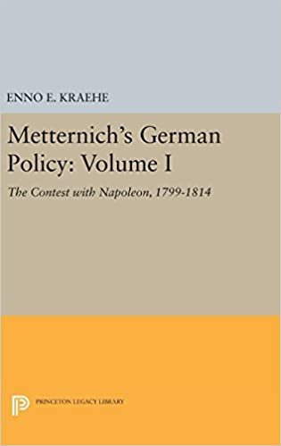 Metternich's German Policy: Volume I: The Contest with Napoleon, 1799-1814 (Princeton Legacy Library)