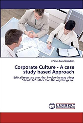 Corporate Culture - A case study based Approach: Ethical issues are ones that involve the way things "should be" rather than the way things are.