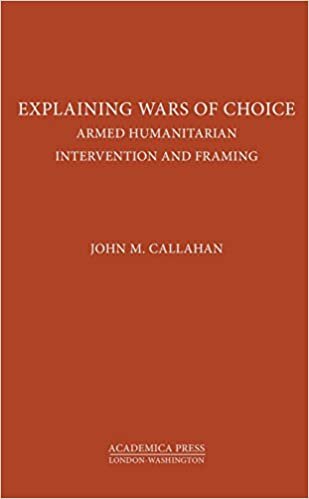 Callahan, J: Explaining Wars of Choice: Armed Humanitarian Intervention and Framing