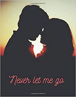 Never let me go: Composition Notebook, Classic Journal, For Girls, For Women, For Gift (Lined- 29, 8.5 x 11 inches, 110 Pages)