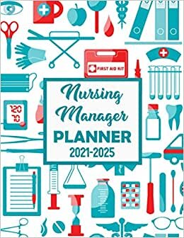 Nursing Manager Planner: 5 Years Planner | 2021-2025 Weekly, Monthly, Daily Calendar Planner | Plan and schedule your next Five years | Xmas Gifts for ... book | Nurse gifts for nursing student