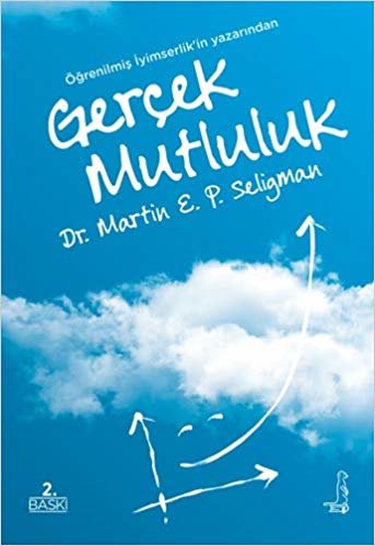 Gerçek Mutluluk: Kalıcı Doyuma Ulaşma Potansiyelini Gerçekleştirmek İçin Yeni Olumlu Psikolojinin Kullanılması