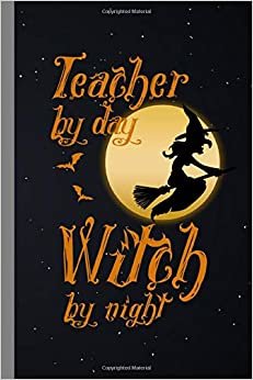 Teacher By Day Witch By Night: Halloween Party Scary Hallows Eve All Saint's Day Celebration Gift For Celebrant And Trick Or Treat (6"x9") Dot Grid Notebook To Write In