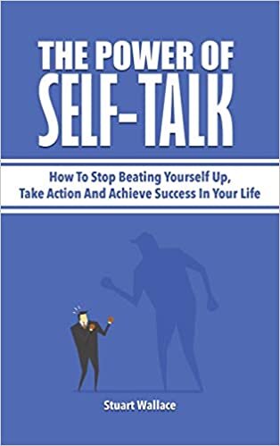 The Power Of Self-Talk: How To Stop Beating Yourself Up, Take Action And Achieve Success In Your Life indir