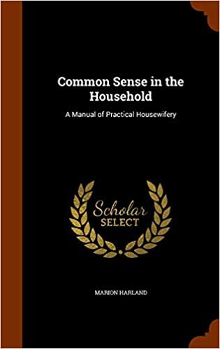 Common Sense in the Household: A Manual of Practical Housewifery