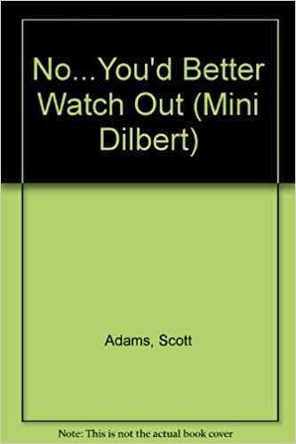 Dilbert:No You'd Better Watch Out (Mini Dilbert)