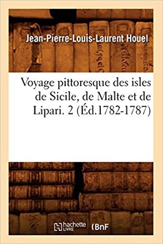 Voyage pittoresque des isles de Sicile, de Malte et de Lipari. 2 (Éd.1782-1787) (Histoire)