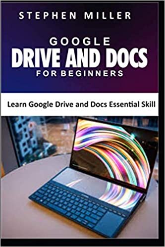 GOOGLE DRIVE AND DOCS FOR BEGINNERS: Learn Google Drive and Docs Essential Skill