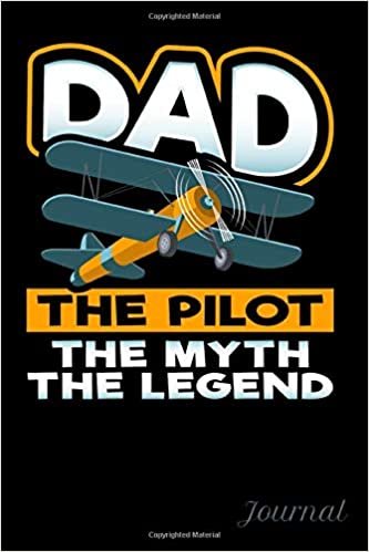 Dad The Pilot The Myth The Legend Journal: 120 Lined Pages Journal, 6 x 9 inches, White Paper, Matte Finished Soft Cover
