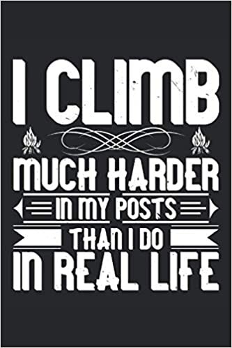 I climb much harder in my posts than I do in real life: Lined Notebook Journal ToDo Exercise Book or Diary (6" x 9" inch) with 120 pages