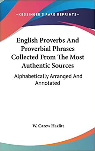 English Proverbs And Proverbial Phrases Collected From The Most Authentic Sources: Alphabetically Arranged And Annotated indir