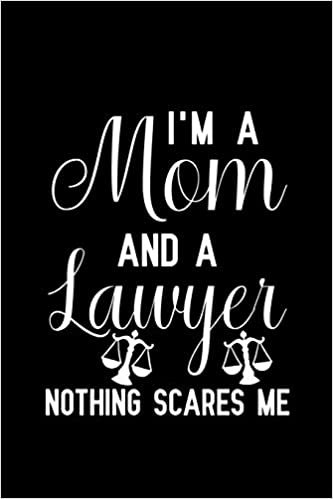 I'm a mom and a lawyer nothing scares me: Notebook to Write in for Mother's Day, Lawyer gifts for mom, Mother's day Lawyer gifts, Lawyer journal, Lawyer notebook, Lawyer gifts