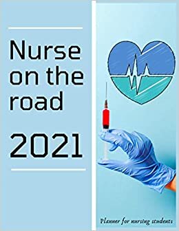 Nurse on the road: 2021 planner for nursing students / wekkly and Monthly planner , January - December, agenda, appointment, schedule, organizer, calendar. Great gift for nurse student indir