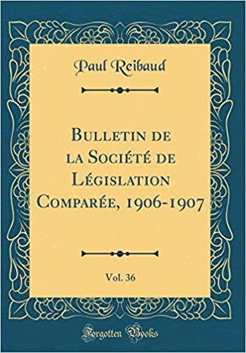 Bulletin de la Société de Législation Comparée, 1906-1907, Vol. 36 (Classic Reprint) indir