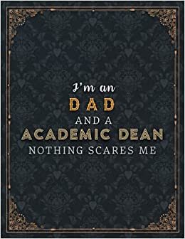 Academic Dean Lined Notebook - I'm A Dad And An Academic Dean Nothing Scares Me Job Title Working Cover Planner Journal: Work List, Task Manager, ... 8.5 x 11 inch, A4, Planning, Wedding, Daily