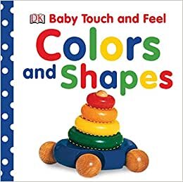 Baby Touch and Feel: Colors and Shapes (Baby Touch and Feel (DK Publishing)) indir