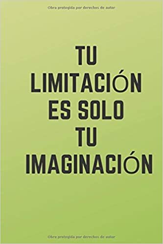 Tu limitación - es solo tu imaginación: Cuadernos Motivacionales: Motivacion, Diario, Revista, perfecto para el trabajo u oficina