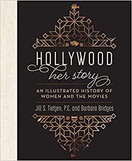 Hollywood: Her Story: An Illustrated History of Women and the Movies