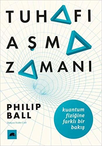 Tuhafı Aşma Zamanı: Kuantum Fiziğine Farklı Bir Bakış