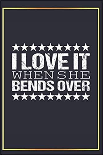 I love It When She Bends Over: Funny Fishing Gift for Fisherman Dad Grandpa , Fishing Lovers ,Blank Lined Journal Notebook, College Ruled Size ( 6x9 inches ) with 120 Pages, Matte Finish. indir