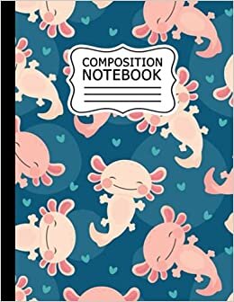 Composition Notebook: Wide Ruled Axolotl Composition Notebook .