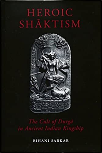 Heroic Shāktism: The Cult of Durgā in Ancient Indian Kingship (British Academy Monographs Series)