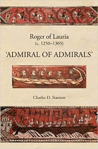 Roger of Lauria (C.1250-1305): "admiral of Admirals" (Warfare in History)