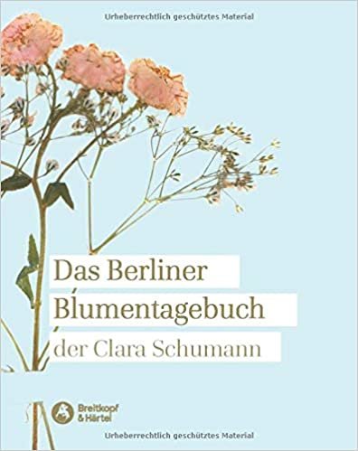 Das Berliner Blumentagebuch der Clara Schumann, 1857-1859