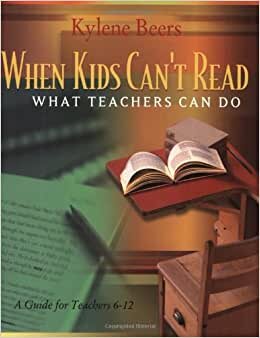 When Kids Can't Read, What Teachers Can Do: A Guide for Teachers, 6-12