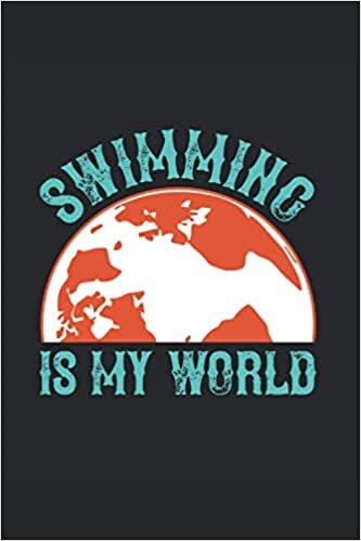 Swimming is my world: Blank Lined Notebook Journal ToDo Exercise Book or Diary (6" x 9" inch) with 120 pages