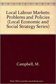 Local Labour Markets: Problems and Policies (Local Economic and Social Strategy Series)