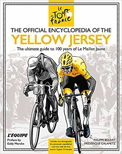 The Official Encyclopedia of the Yellow Jersey: 100 Years of the Yellow Jersey (Maillot Jaune) indir
