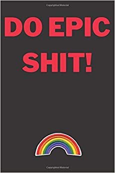 Do Epic Shit!: Motivational And Inspirational Quotes, Unique Notebook, Journal, Diary (110 Pages,Lined Paper,6x9) (Mr.Motivation Notebooks)