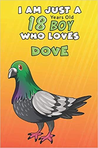 I Am Just A 18 Years Old Boy Who Loves Dove: For Dove Lovers, An Awesome Notebook Journal Gift For Birthday to write down all your thoughts, goals and your daily things/6x9 inches/ 110 pages indir