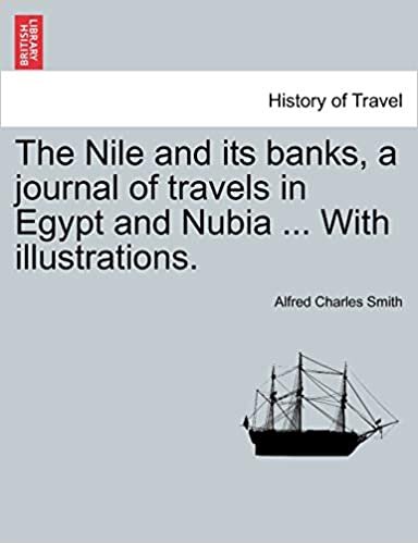 The Nile and its banks, a journal of travels in Egypt and Nubia ... With illustrations. Vol. I