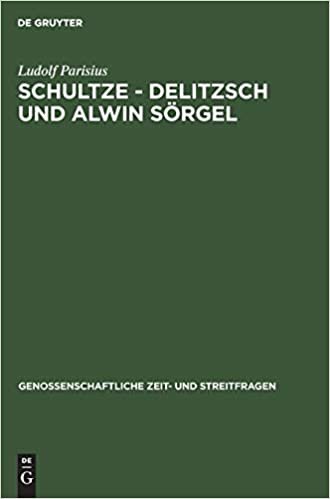 Schultze - Delitzsch Und Alwin Sörgel: Beiträge Zur Geschichte Der Deutschen Genossenschaftsbewegung (Genossenschaftliche Zeit- Und Streitfragen, 4)
