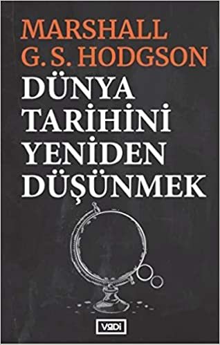 Dünya Tarihini Yeniden Düşünmek: Dünya, Avrupa ve İslam Tarihi Üzerine Düşünceler indir