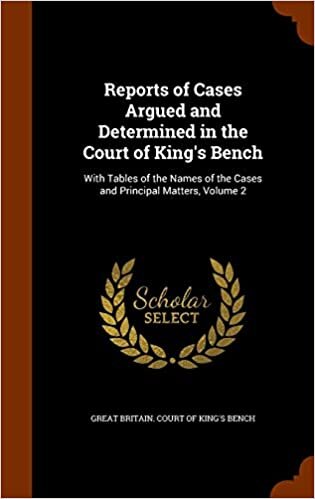 Reports of Cases Argued and Determined in the Court of King's Bench: With Tables of the Names of the Cases and Principal Matters, Volume 2